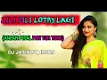 Lagu LILI PILI LOTRY LAGI || ANPAN PIPAL PAN TUR TONE || DJ JATIN FT. IRFAN