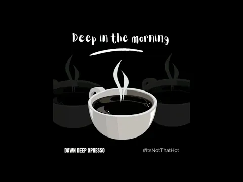 Download MP3 Deep In The Morning - Dawn Xpresso Vol 1