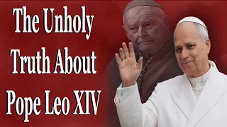 The Unholy Truth About Pope Leo XIV