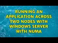 Running an application across two nodes with Windows Server with NUMA 2 Solutions