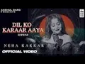 Download Lagu DIL KO KARRAR AAYA Reprise   Neha Kakkar  Rajat Nagpal  Rana  Anshul Garg  Hindi Song 2021