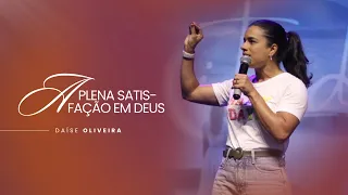 A PLENA SATISFAÇÃO EM DEUS! •Daíse Oliveira•