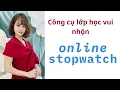 huong dan su dung ONLINE STOPWATCH de tao nhung tro choi vui ve tren lop hoc
