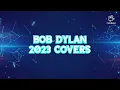 Bob Dylan ~ Nothing Lasts Forever (A 2023 Covers Collection by Bennyboy), Plus An OHL Rarities Comp.