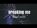 Topic,A7S — Breaking me (slowed down to perfection)