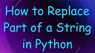 How to Replace Part of a String in Python