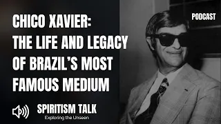 Chico Xavier The Life and Legacy of Brazil s Most Famous Medium
