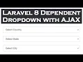 Laravel 8 Dependent Country State City Dropdown with AJAX