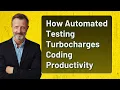 How Automated Testing Turbocharges Coding Productivity
