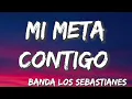 Mi Meta Contigo - Banda Los Sebastianes (Letra/Lyrics)