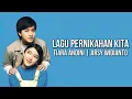 Download Lagu Tiara Andini, Arsy Widianto - Lagu Pernikahan Kita ( Lirik Lagu )