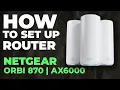 How to Set Up NETGEAR Orbi 870 How to Setup NETGEAR AX6000 Orbi 870 WiFi Router