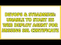 DevOps SysAdmins Unable to start IIS Web Deploy agent for missing SSL certificate