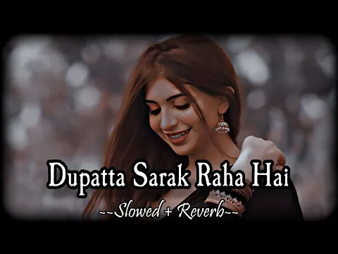 Download MP3 Dupatta Sarak Raha Hai_(SLOWED & REVERB)_Udit Narayan | Alka Yagnik | SB Lofi