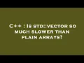 C Is std vector so much slower than plain arrays