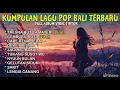 Download Lagu KUMPULAN LAGU BALI TERBARU FULL ALBUM 2025 🎵 LAGU BALI TERBARU TERPOPULER