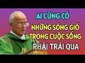 Download Lagu AI CŨNG CÓ NHỮNG SÓNG GIÓ TRONG CUỘC SỐNG PHẢI VƯỢT QUA . BÀI GIẢNG MỚI NHẤT CỦA CHA HỒNG