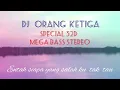 Download Lagu Dj-orang ketiga ( special 32D mega bass stereo ) entah siapa yangg salah ku tak tau