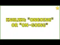 English Ongoing or on-going 2 Solutions
