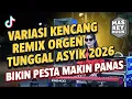 Lagu VARIASI KENCANG REMIX ORGEN TUNGGAL ASYIK 2026 BIKIN PESTA MAKIN PANAS