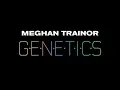 Genetics - Meghan Trainor