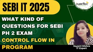 What Kind Of Questions For SEBI Ph 2 Éxam Control Flow In Program 