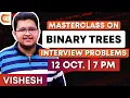 Masterclass on Trees Interview Problem