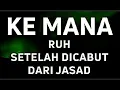 Lagu KEMANA PERGINYA RUH SETELAH DICABUT?.