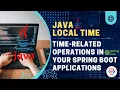 Mastering Java LocalTime Class in Spring Boot Comprehensive Tutorial