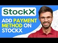 How to Add Payment Method on StockX 2026 Easy
