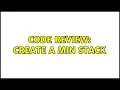 Code Review Create a min stack 2 Solutions