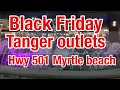 Black Friday Tanger outlets hwy 501 Myrtle beach 18 Thursday around 10 30 pm