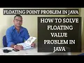 FLOATING POINT PROBLEM IN JAVA HOW TO SOLVE FLOATING VALUE PROBLEM IN JAVA