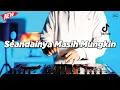 Download Lagu DJ SEANDAINYA MASIH MUNGKIN - REMIX NOSTALGIA VIRAL FULLBASS TERBARU 2025 DJ KEVIN