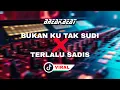 Download Lagu DJ BUKAN KU TAK SUDI VS TERLALU SADIS - BREAKBEAT VIRAL TIKTOK FULLBASS 2023