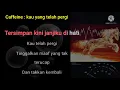 Lagu Caffeine : kau yang telah pergi (Karaoke version)