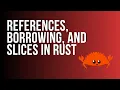 Learn Rust References Borrowing and Slices