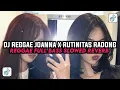 Lagu DJ REGGAE JOANNA X RUTINITAS RADONG KHARIS SOPAN VIRAL SLOWED REVERB FULL BASS YANG KALIAN CARI CARI