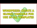 Wordpress Create a global variable for use in all templates 2 Solutions