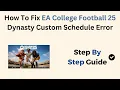 How To Fix EA College Football 25 Dynasty Custom Schedule Error