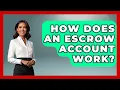 How Does An Escrow Account Work - Ask Your Bank Teller