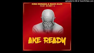 king monada u0026 mack eaze feat henny c ake ready