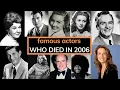 Shocking Deaths of 2006 Actors Musicians You Forgot We Lost Celebrity Obituary