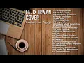 Download Lagu Felix Irwan Cover Full Album Terbaru Tahun 2022 | Kumpulan Cover Lagu Akustik Felix Irwan