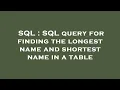 SQL SQL query for finding the longest name and shortest name in a table