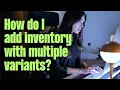 How do I add inventory with multiple variants