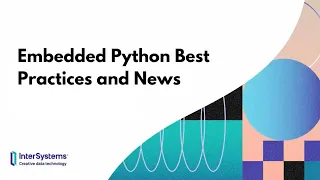 Embedded Python Best Practices and News
