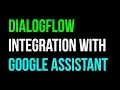DialogFlow API AI Google Assistant Action Integration Chatbot Tutorial
