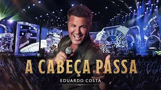 Eduardo Costa – A Cabeça Passa (Ao Vivo) | Eduardo Costa do Velho Testamento