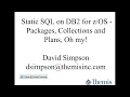 Static SQL on DB2 for Packages Collections and Plans Oh my - David Simpson